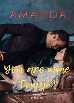 Read Amanda, You Are Mine Tonight Novel by Miss Rhe PDF Online Step-by-Step