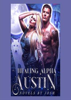 Read HEALING ALPHA AUSTIN Novel by NOVELS BY JOSH PDF Online Step-by-Step