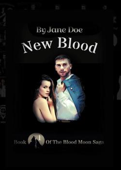 Read New Blood (completed book 1 of The blood moon saga) Novel by Janie Doe PDF Online Step-by-Step