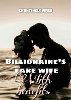 Read Billionaire’s fake wife with benefits.  Novel by Chantinglove138 PDF Online Step-by-Step