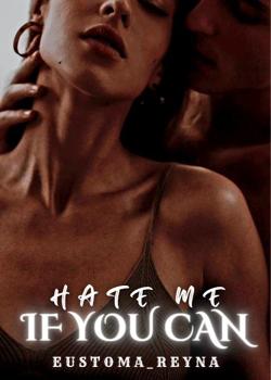 Read -Hate Me If You Can- Novel by EUSTOMA_reyna PDF Online Step-by-Step