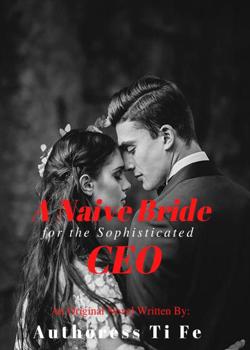 Read A Naive Bride For The Sophisticated CEO Novel by Authoress Ti Fe PDF Online Step-by-Step