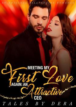 Read Meeting my first love again: An Attractive CEO Novel by Tales by Dera PDF Online Step-by-Step