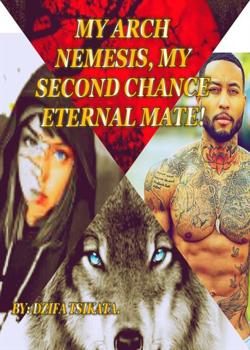 Read MY ARCH NEMESIS, MY SECOND CHANCE ETERNAL MATE! REDEMPTION. Novel by Dzifa Tsikata PDF Online Step-by-Step