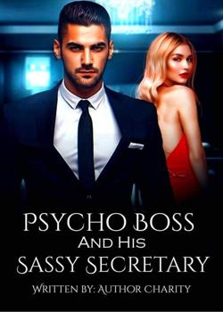 Read Psycho Boss, And His Sassy Secretary  Novel by Authoress Charity PDF Online Step-by-Step