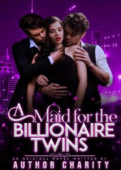 Read A Maid For The Billionaire Twins Novel by Authoress Charity PDF Online Step-by-Step