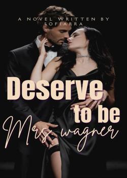 Read Deserve to be Mrs. Wagner Novel by Sofiarra PDF Online Step-by-Step