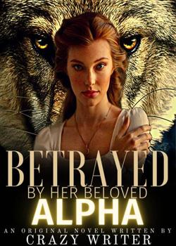 Read Betrayed By Her Beloved, Alpha Novel by Three stars PDF Online Step-by-Step