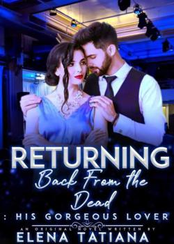 Read Returning Back from The Dead–His Gorgeous Lover Novel by Elena Titania PDF Online Step-by-Step