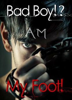 Read Bad Boy!? My Foot! Novel by AMW PDF Online Step-by-Step