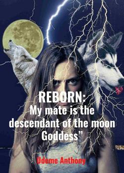 Read “Reborn: My mate is the descendant of the moon Goddess” Novel by udeme Anthony PDF Online Step-by-Step