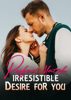 Read Perfect Match: Irresistible Desire For You Novel by KELSEY MAXWELL PDF Online Step-by-Step