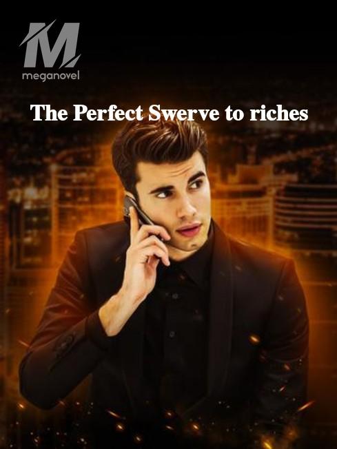 The Perfect Swerve to riches