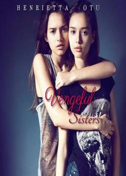 Read Vengeful Sisters Novel by Henrietta_Otu PDF Online Step-by-Step