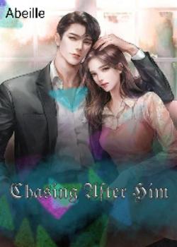 Read Chasing After Him Novel by Abeille0 PDF Online Step-by-Step