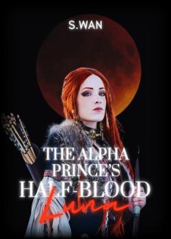 Read The Alpha Prince’s Half-Blood Luna Novel by S.WAN PDF Online Step-by-Step