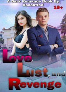 Read LOVE, LUST, AND REVENGE Novel by Dadalifted PDF Online Step-by-Step