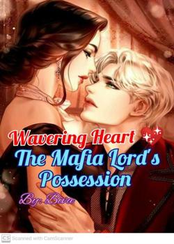 Read Wavering Heart: The Mafia Lord’s Possession  Novel by Biva PDF Online Step-by-Step