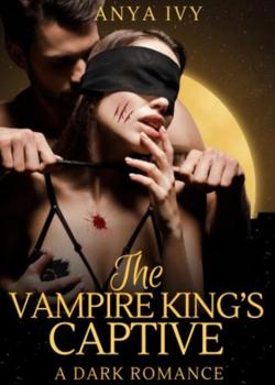 Read The Vampire King’s Captive Novel by Anya Ivy PDF Online Step-by-Step