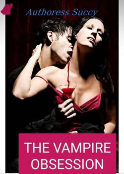 Read THE VAMPIRE OBSESSION Novel by Authoress Succy PDF Online Step-by-Step