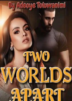 Read Two worlds apart~ Novel by adeoyeblessingtoluwanimi PDF Online Step-by-Step