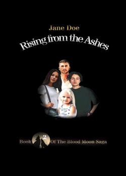 Read Rising From The Ashes (Book 2 Of The Blood Moon Saga) Novel by Janie Doe PDF Online Step-by-Step