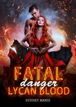 Read Fatal danger — Lycan blood Novel by Sydney Marie PDF Online Step-by-Step