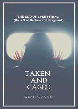 Read Taken and Caged (Finale of Broken and Pregnant) Novel by Kate Granada PDF Online Step-by-Step