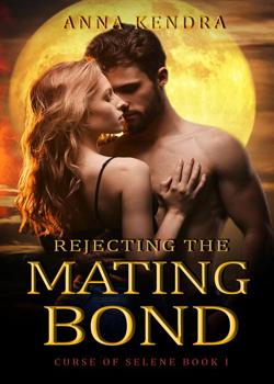 Read Rejecting the Mating Bond Novel by Anna Kendra PDF Online Step-by-Step