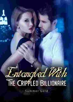 Read Entangled with the crippled billionaire Novel by Summer_Gold PDF Online Step-by-Step