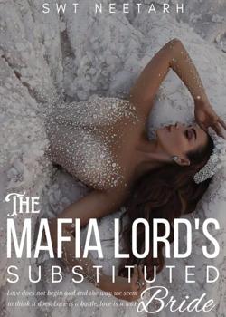 Read THE MAFIA LORD’S SUBSTITUTED BRIDE Novel by Swt Neetarh PDF Online Step-by-Step