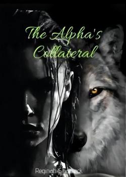 Read The Alpha’s Collateral  Novel by Reginah Shadreck PDF Online Step-by-Step