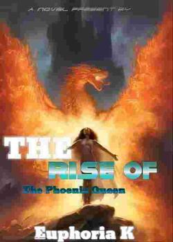 Read The Rise of a Phoenix Queen Novel by EuphoriaK PDF Online Step-by-Step