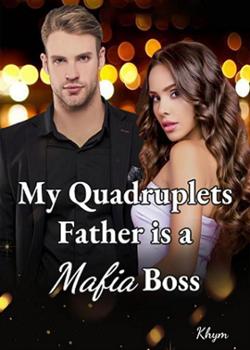 Read  My Quadruplets Father is a Mafia Boss Novel by Khym PDF Online Step-by-Step