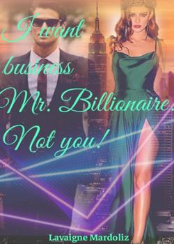 Read I want a business Mr Billionaire! Not you!  Novel by Lavaigne Mardoliz PDF Online Step-by-Step