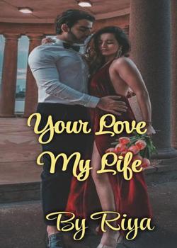 Read YOUR LOVE MY LIFE Novel by Riya Rose PDF Online Step-by-Step