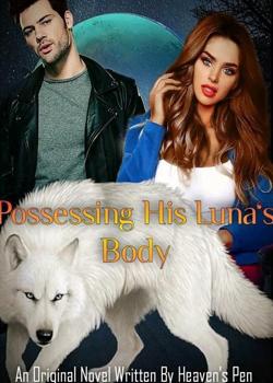 Read POSSESSING HIS LUNA’S BODY Novel by Heaven’s Pen PDF Online Step-by-Step