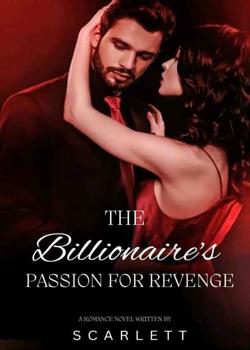 Read The Billionaire’s Passion For Revenge Novel by Scarlett PDF Online Step-by-Step