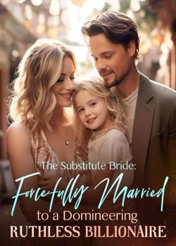 Read The Substitute Bride: Forcefully Married to a Domineering Ruthless Billionaire Novel by Minja PDF Online Step-by-Step