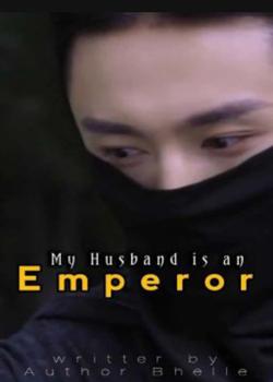 Read My Husband is an Emperor  Novel by Author Bhelle PDF Online Step-by-Step