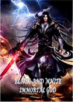 Read Black and White Immortal God Novel by Praise Kalu PDF Online Step-by-Step