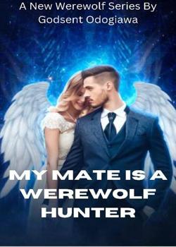 Read My Mate Is A Werewolf Hunter Novel by Godsent Wright PDF Online Step-by-Step