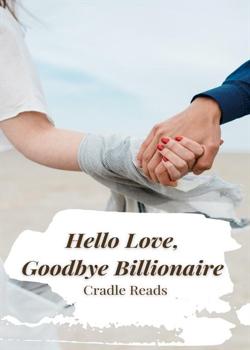 Read Hello Love, Goodbye Billionaire Novel by Cradle Reads PDF Online Step-by-Step