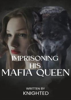 Read IMPRISONING HIS MAFIA QUEEN  Novel by Empressknight1 PDF Online Step-by-Step