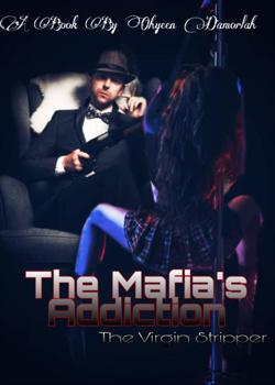 Read Mafia’s Addiction (The Virgin Stripper) Novel by Ohyeen Dahmorlah PDF Online Step-by-Step