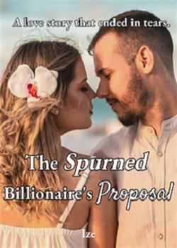 Read The Spurned Billionaire’s Proposal Novel by Ize PDF Online Step-by-Step