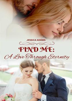 Read FIND ME: A Love Through Eternity Novel by Jessica Adams PDF Online Step-by-Step