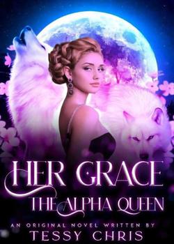 Read Her Grace The Alpha Queen Novel by Tessy Chris PDF Online Step-by-Step