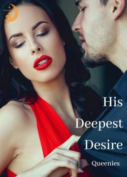 Read His Deepest Desire Novel by Queenies PDF Online Step-by-Step