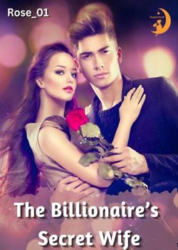 Read The billionaire’s secret wife Novel by Rose_01 PDF Online Step-by-Step